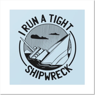 I run a tight shipwreck Posters and Art